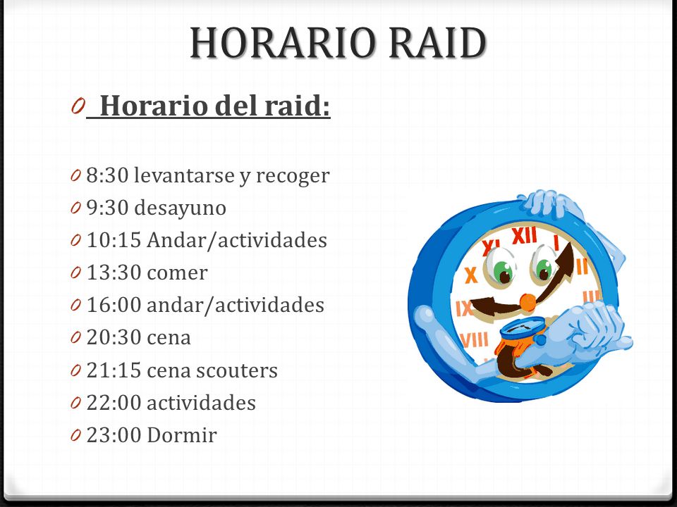 HORARIO RAID Horario del raid: 8:30 levantarse y recoger 9:30 desayuno