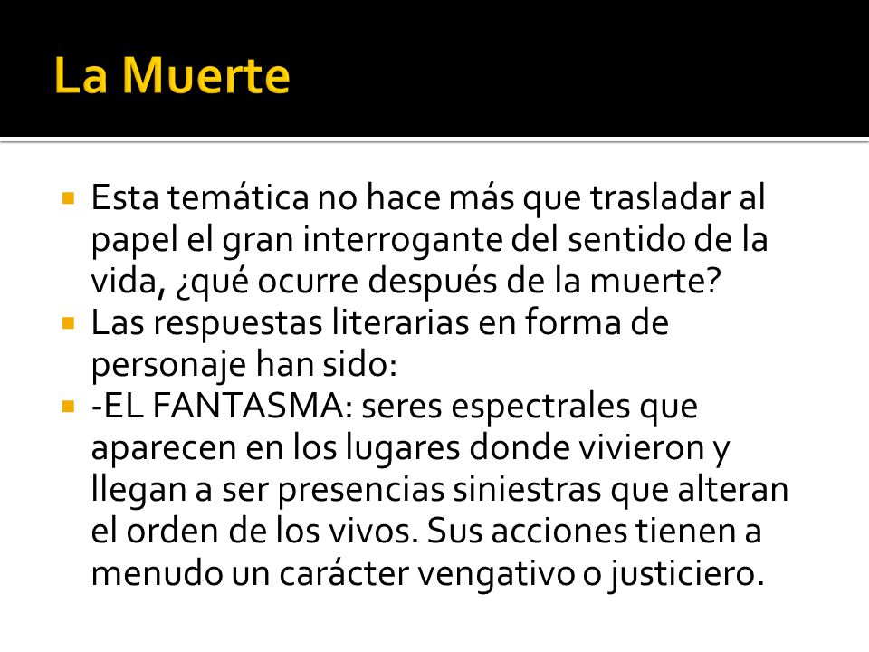La Muerte Esta temática no hace más que trasladar al papel el gran interrogante del sentido de la vida, ¿qué ocurre después de la muerte
