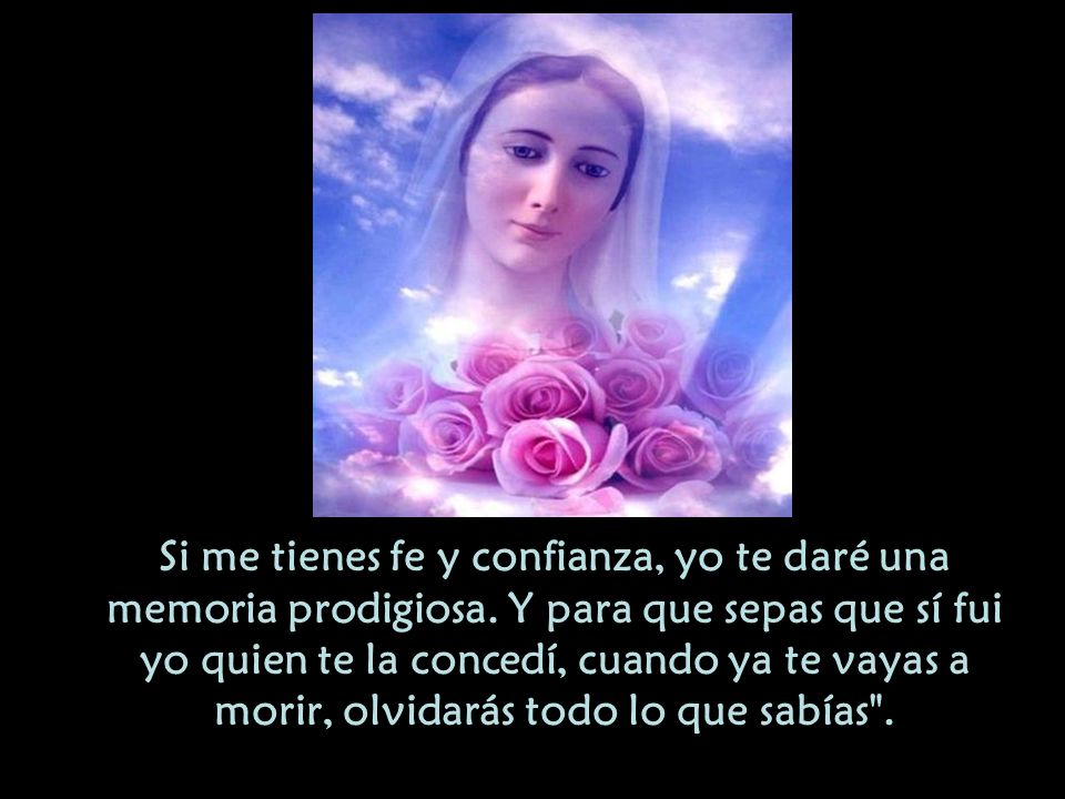 Si me tienes fe y confianza, yo te daré una memoria prodigiosa