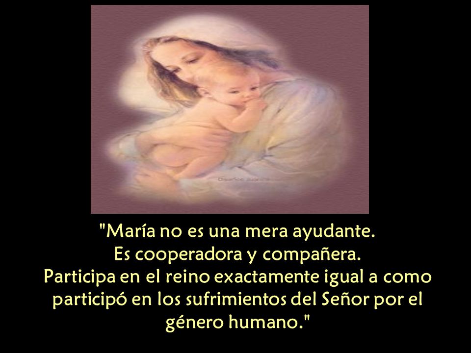 María no es una mera ayudante. Es cooperadora y compañera
