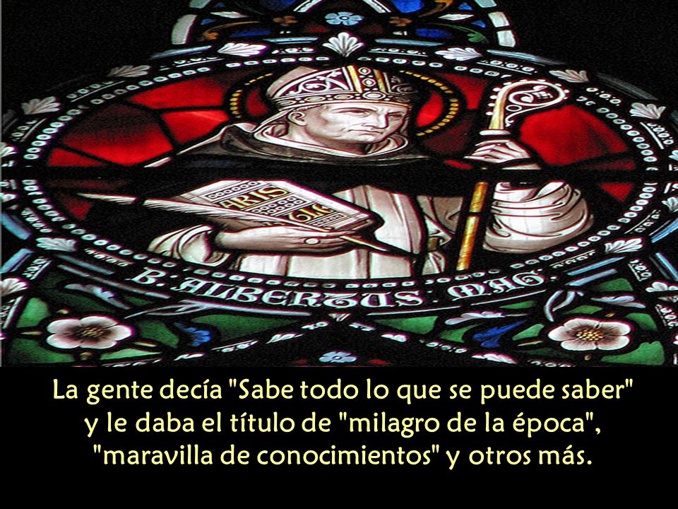 La gente decía Sabe todo lo que se puede saber y le daba el título de milagro de la época , maravilla de conocimientos y otros más.