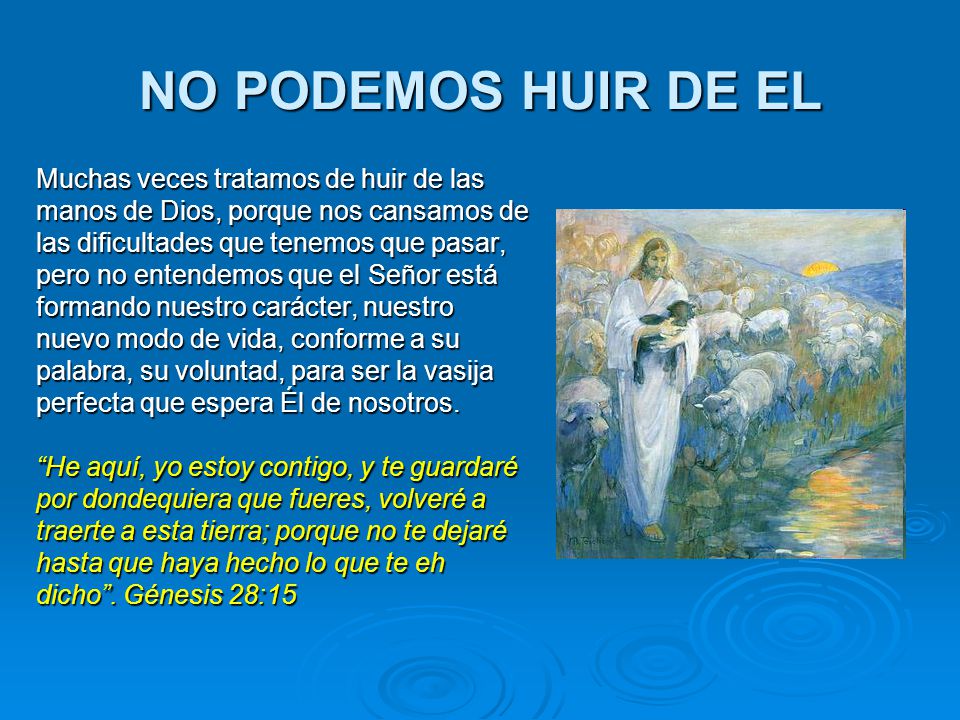 NO PODEMOS HUIR DE EL Muchas veces tratamos de huir de las