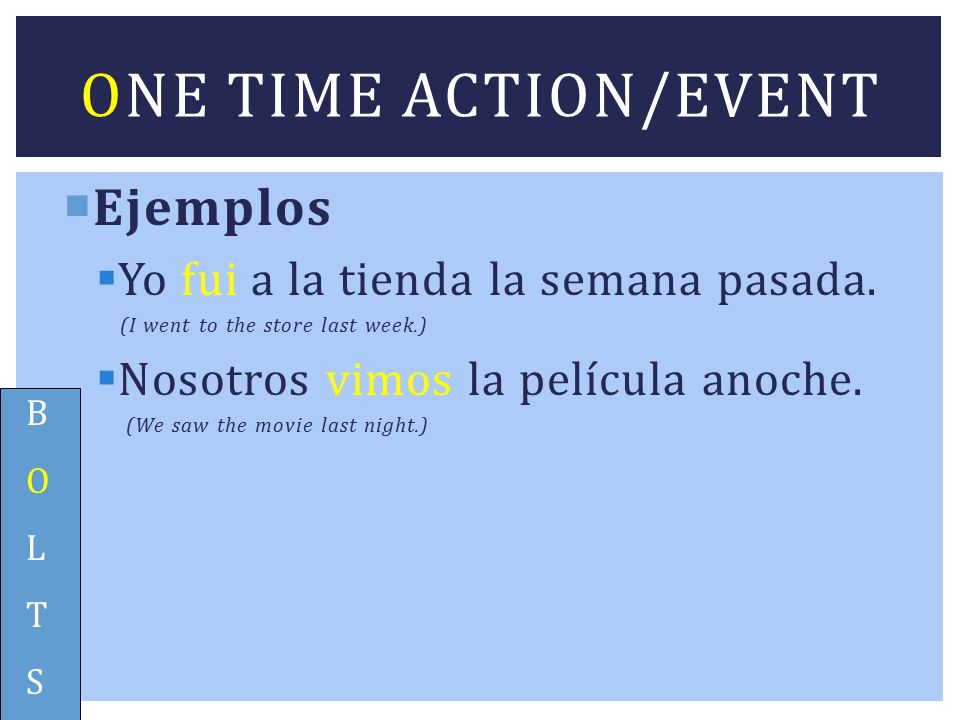 One time action/event Ejemplos Yo fui a la tienda la semana pasada.