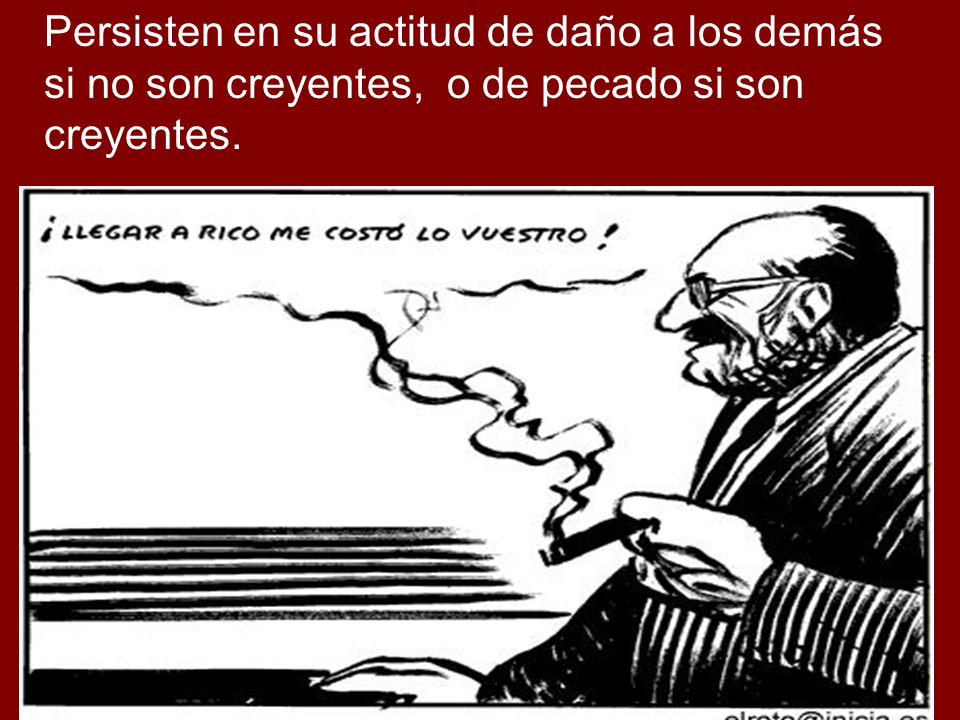 Persisten en su actitud de daño a los demás si no son creyentes, o de pecado si son creyentes.