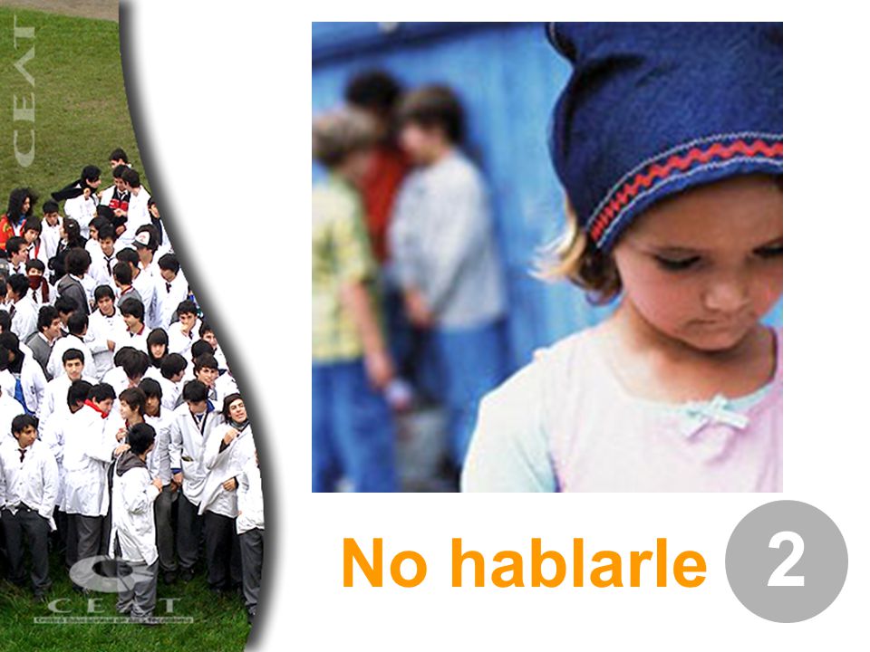 2 No hablarle