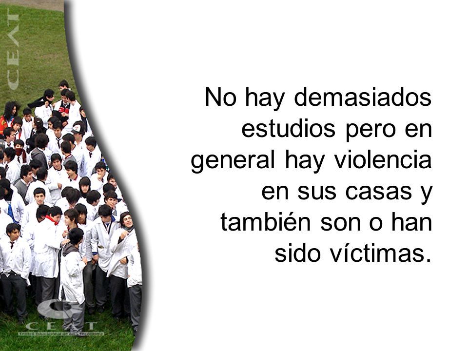 No hay demasiados estudios pero en general hay violencia en sus casas y también son o han sido víctimas.