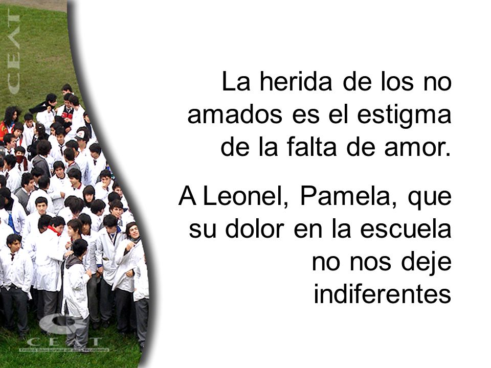 La herida de los no amados es el estigma de la falta de amor.
