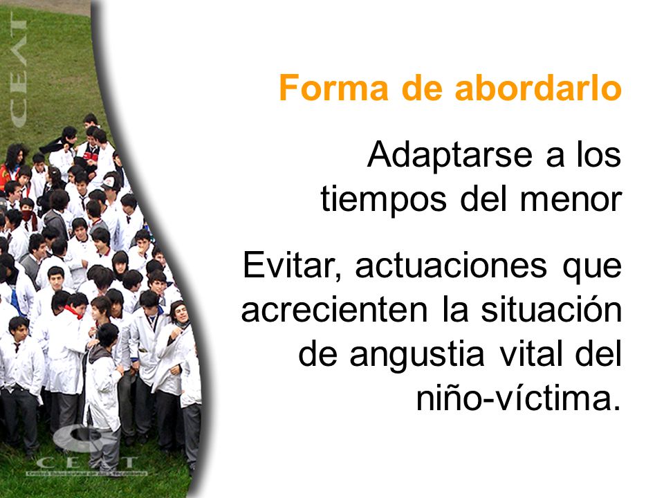 Forma de abordarlo Adaptarse a los tiempos del menor.