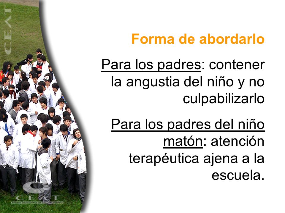 Forma de abordarlo Para los padres: contener la angustia del niño y no culpabilizarlo.