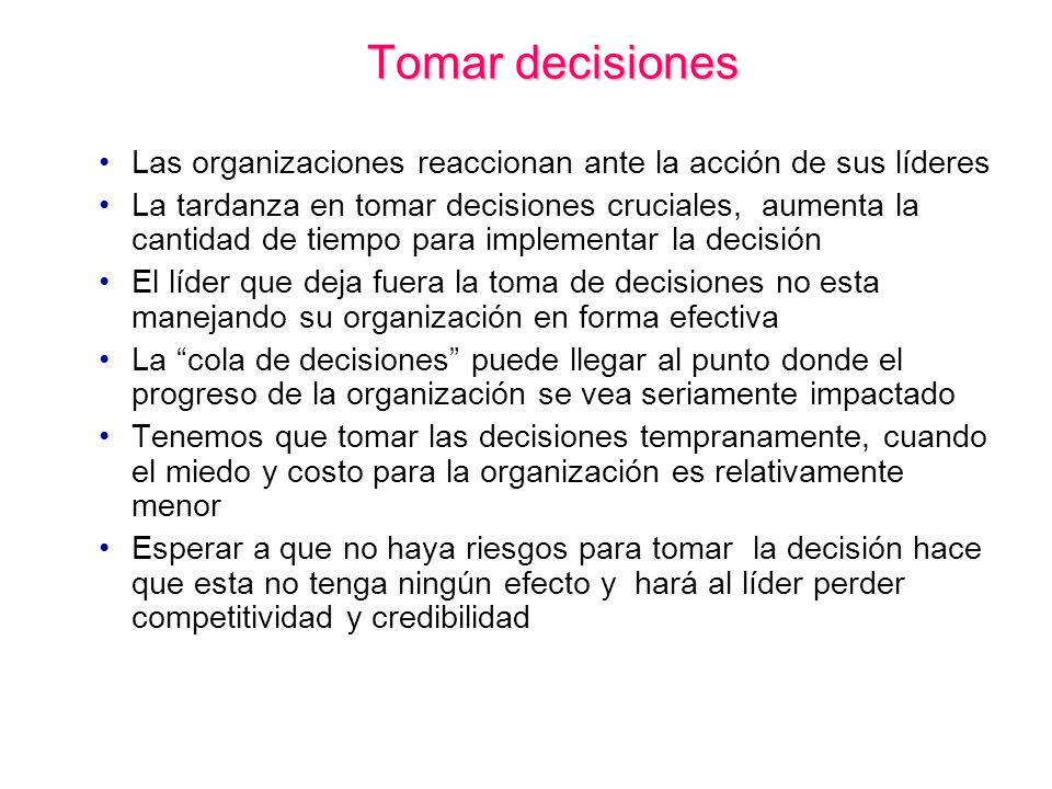 Tomar decisiones Las organizaciones reaccionan ante la acción de sus líderes.