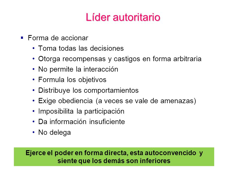 Líder autoritario Forma de accionar Toma todas las decisiones