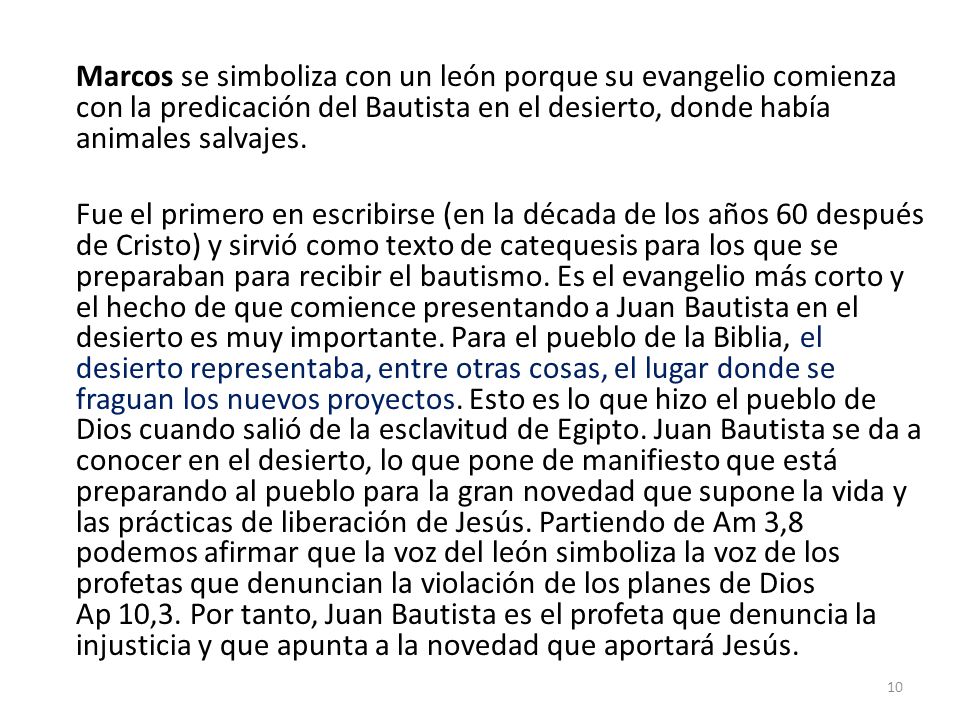 Marcos se simboliza con un león porque su evangelio comienza con la predicación del Bautista en el desierto, donde había animales salvajes.