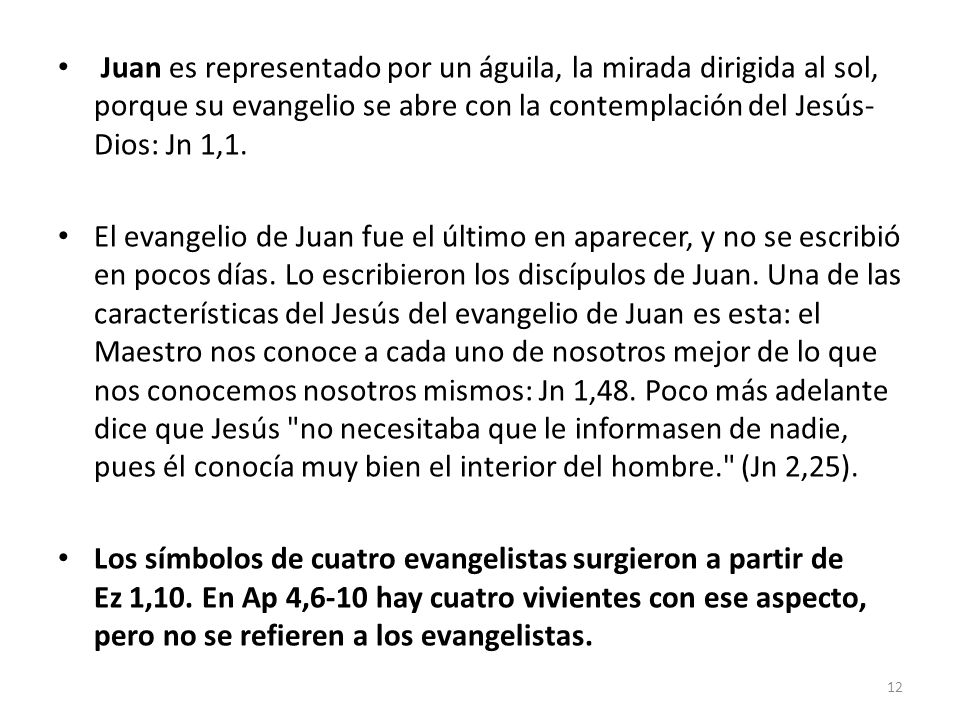 Juan es representado por un águila, la mirada dirigida al sol, porque su evangelio se abre con la contemplación del Jesús-Dios: Jn 1,1.