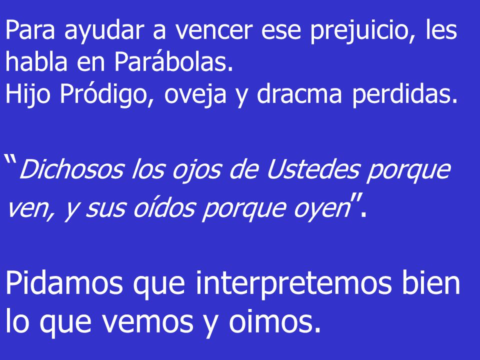 Dichosos los ojos de Ustedes porque ven, y sus oídos porque oyen .