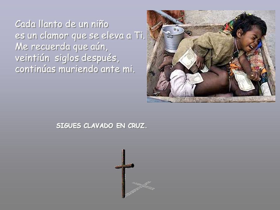 es un clamor que se eleva a Ti. Me recuerda que aún,