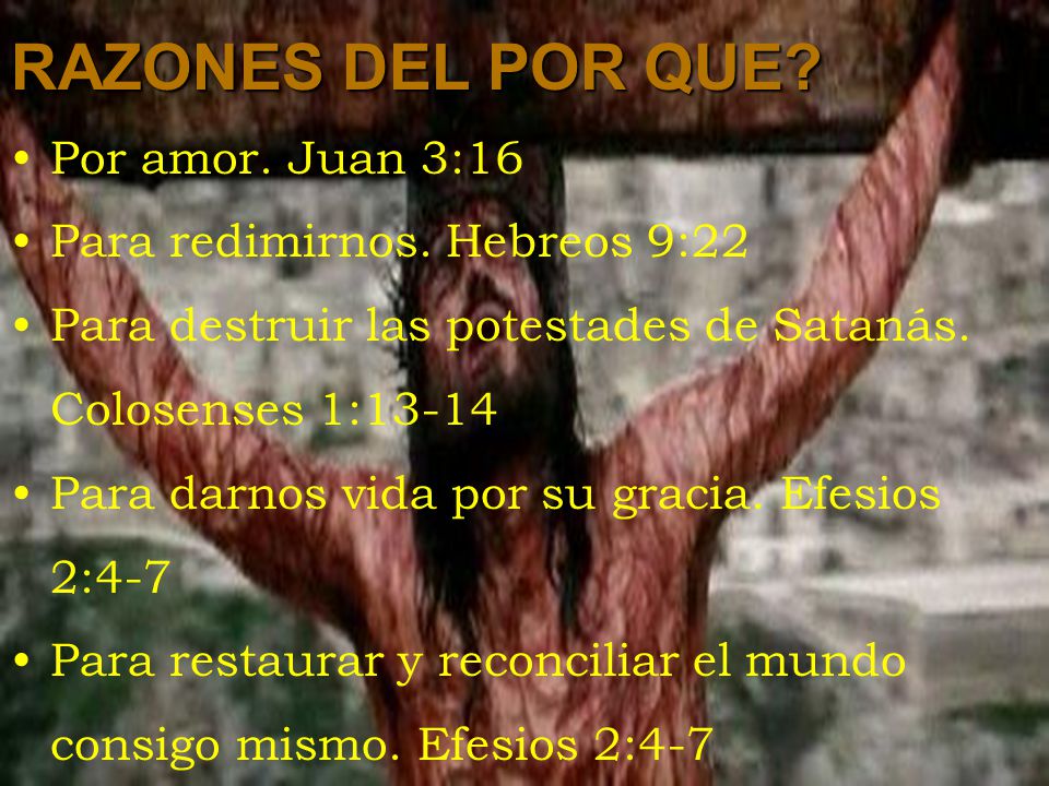 RAZONES DEL POR QUE Por amor. Juan 3:16 Para redimirnos. Hebreos 9:22