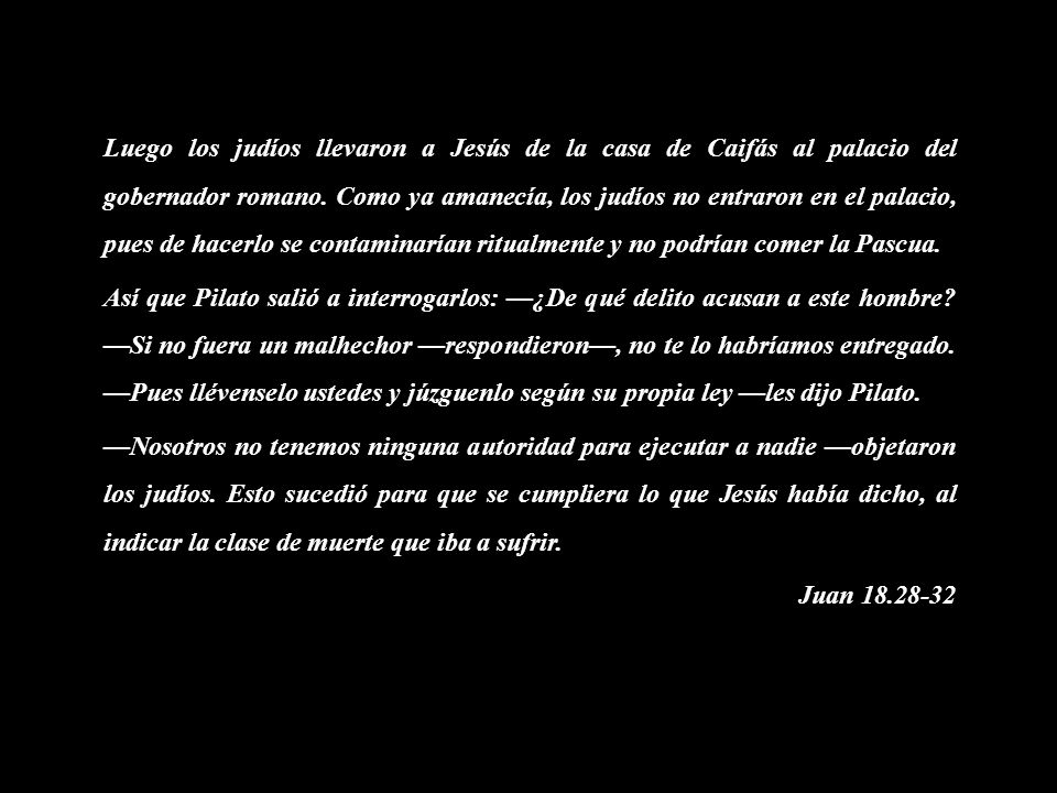 Luego los judíos llevaron a Jesús de la casa de Caifás al palacio del gobernador romano.