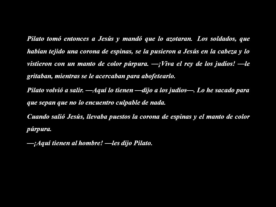 Pilato tomó entonces a Jesús y mandó que lo azotaran