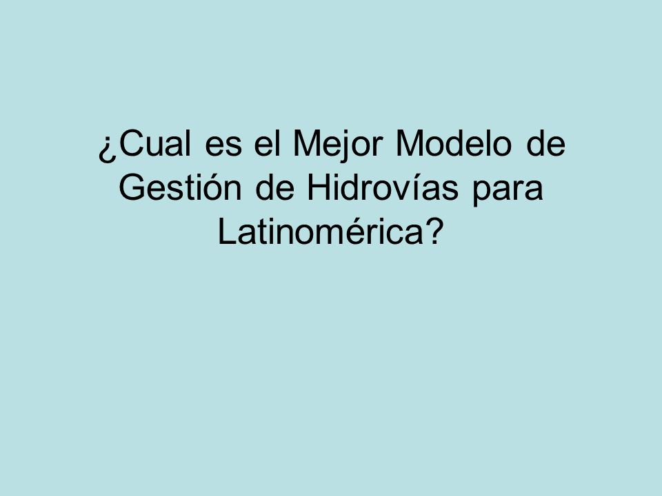 ¿Cual es el Mejor Modelo de Gestión de Hidrovías para Latinomérica