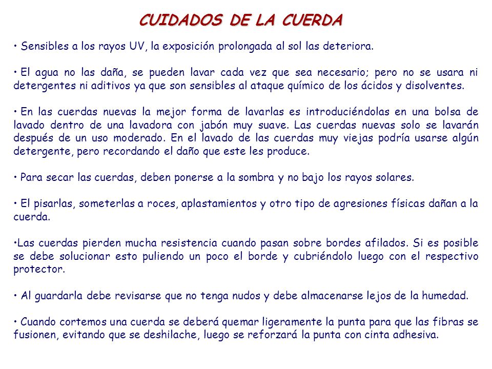 CUIDADOS DE LA CUERDA Sensibles a los rayos UV, la exposición prolongada al sol las deteriora.