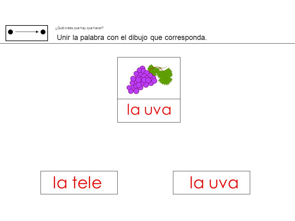 la uva la tele la uva Unir la palabra con el dibujo que corresponda.