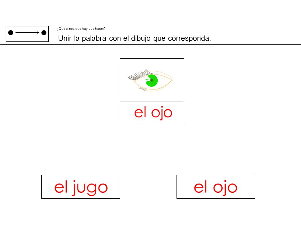 el jugo el ojo el ojo Unir la palabra con el dibujo que corresponda.
