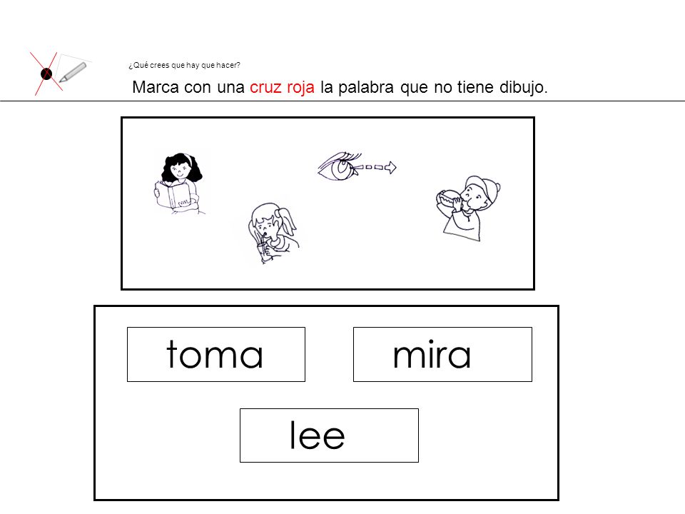 toma mira lee Marca con una cruz roja la palabra que no tiene dibujo.