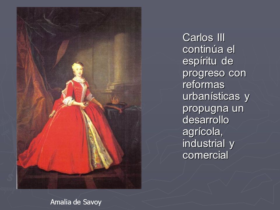 Carlos III continúa el espíritu de progreso con reformas urbanísticas y propugna un desarrollo agrícola, industrial y comercial