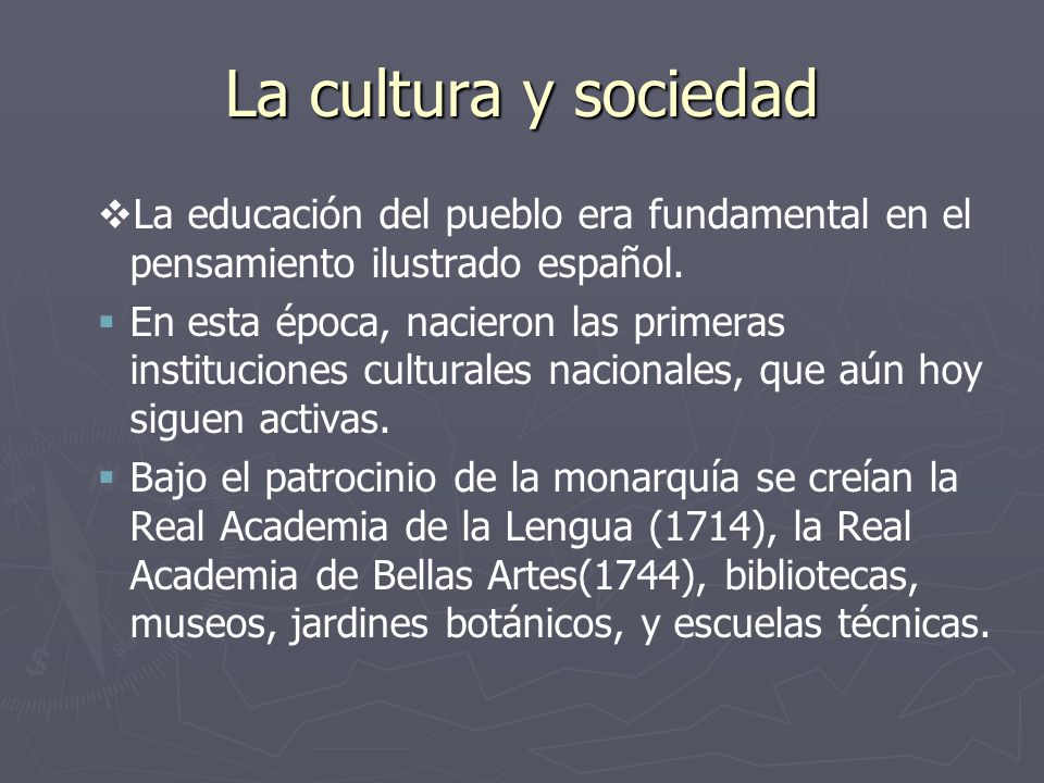 La cultura y sociedad La educación del pueblo era fundamental en el pensamiento ilustrado español.