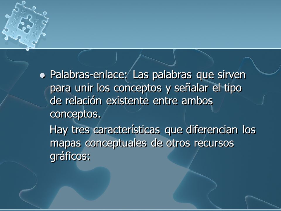 Palabras-enlace: Las palabras que sirven para unir los conceptos y señalar el tipo de relación existente entre ambos conceptos.