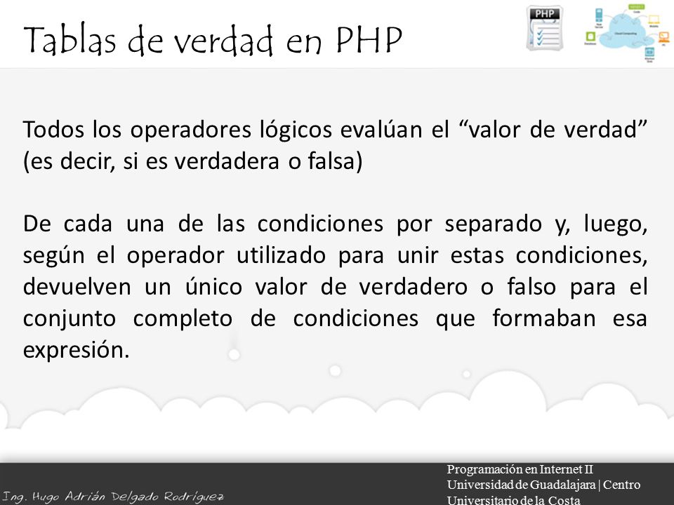 Tablas de verdad en PHP Todos los operadores lógicos evalúan el valor de verdad (es decir, si es verdadera o falsa)