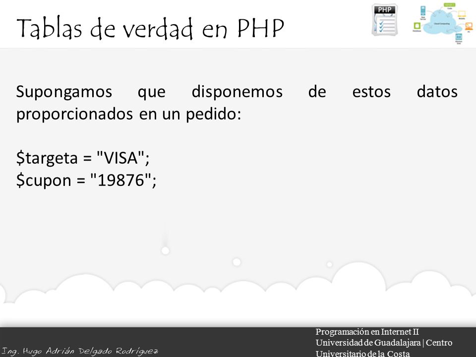 Tablas de verdad en PHP Supongamos que disponemos de estos datos proporcionados en un pedido: $targeta = VISA ; $cupon = ;