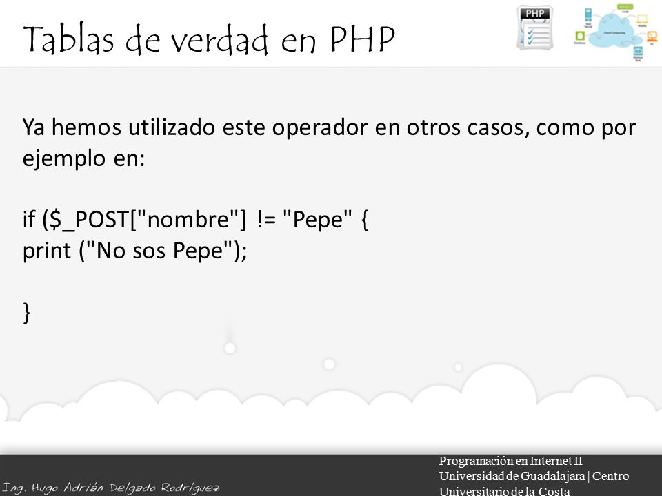 Tablas de verdad en PHP Ya hemos utilizado este operador en otros casos, como por ejemplo en: