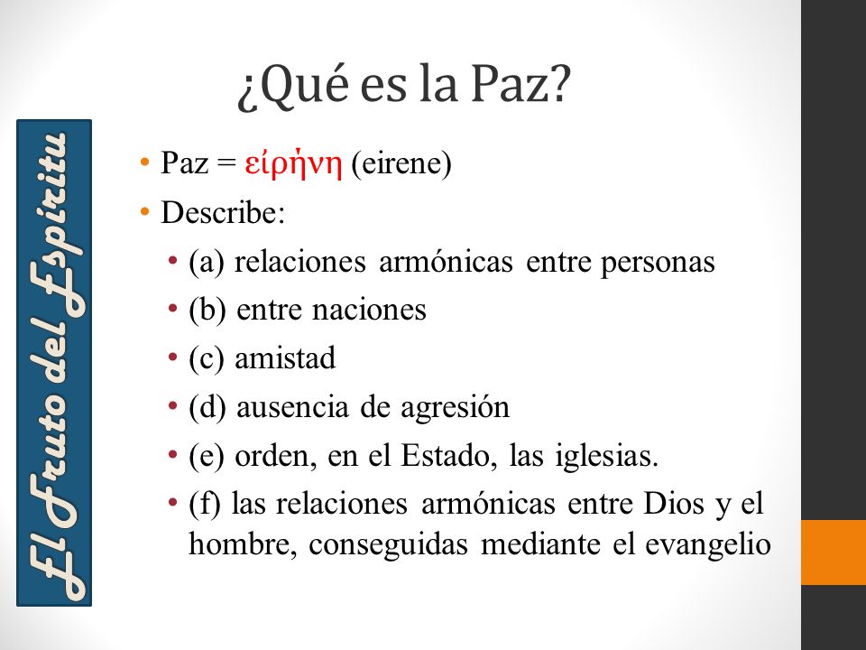 ¿Qué es la Paz El Fruto del Espíritu Paz = εἰρήνη (eirene) Describe: