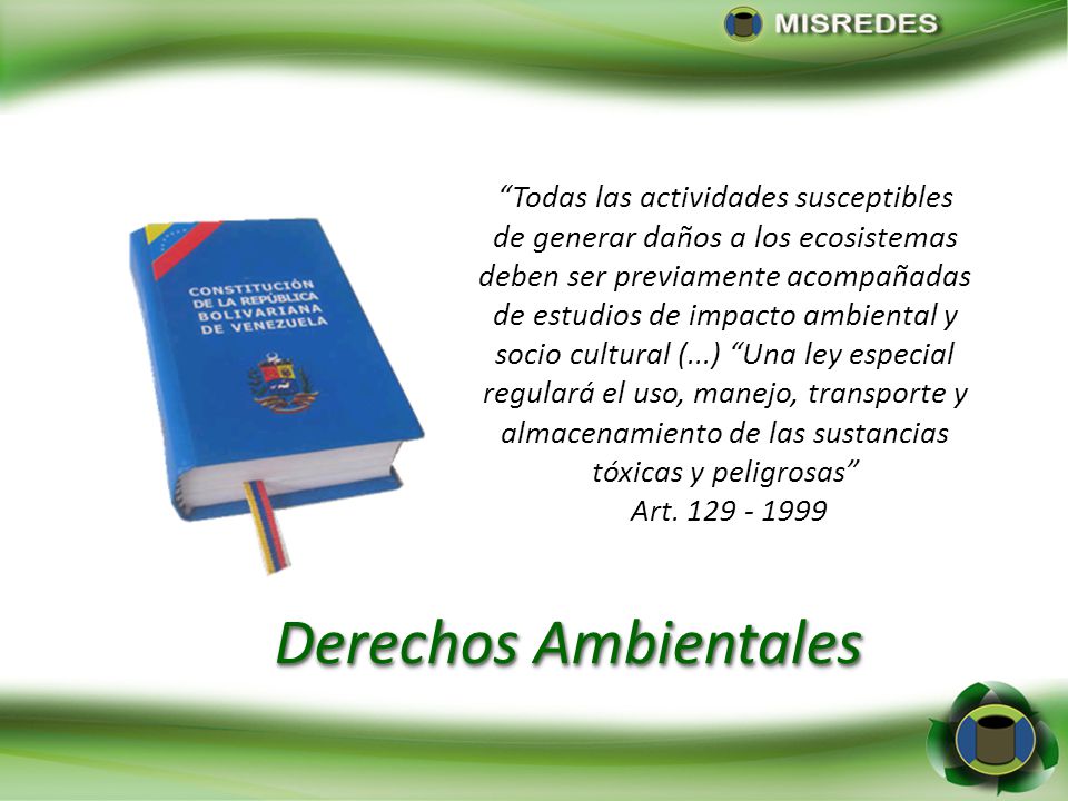 Todas las actividades susceptibles de generar daños a los ecosistemas deben ser previamente acompañadas de estudios de impacto ambiental y socio cultural (...) Una ley especial regulará el uso, manejo, transporte y almacenamiento de las sustancias tóxicas y peligrosas