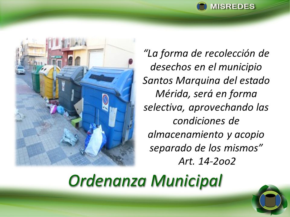 La forma de recolección de desechos en el municipio Santos Marquina del estado Mérida, será en forma selectiva, aprovechando las condiciones de almacenamiento y acopio separado de los mismos