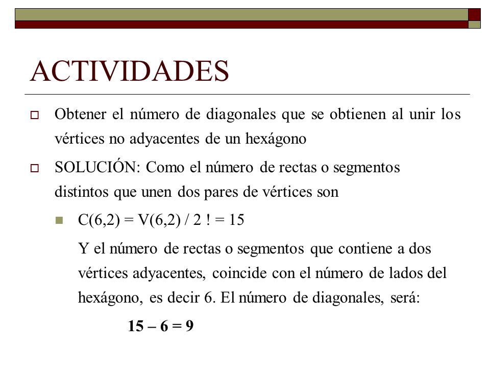 ACTIVIDADES Obtener el número de diagonales que se obtienen al unir los vértices no adyacentes de un hexágono.