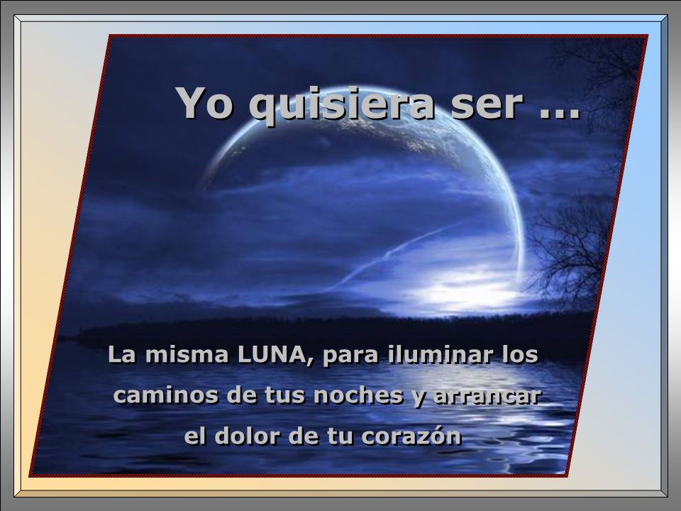 La misma LUNA, para iluminar los caminos de tus noches y arrancar