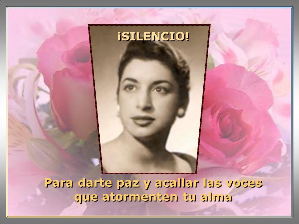 Para darte paz y acallar las voces que atormenten tu alma