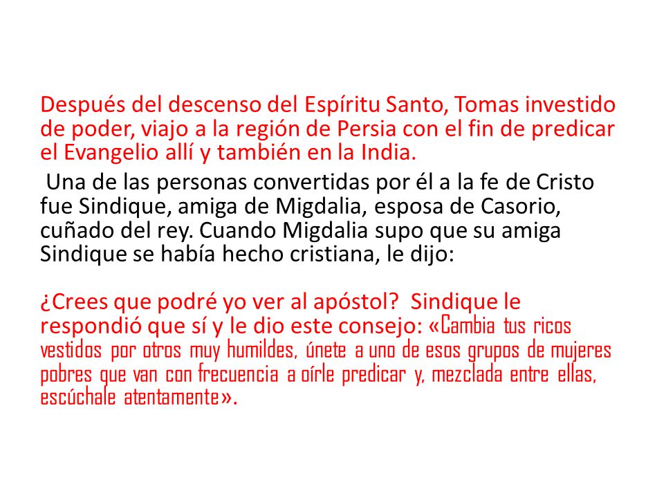 Después del descenso del Espíritu Santo, Tomas investido de poder, viajo a la región de Persia con el fin de predicar el Evangelio allí y también en la India.