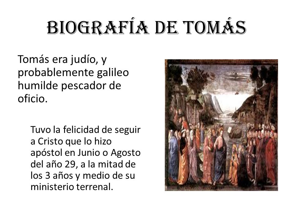 Biografía de Tomás Tomás era judío, y probablemente galileo humilde pescador de oficio.