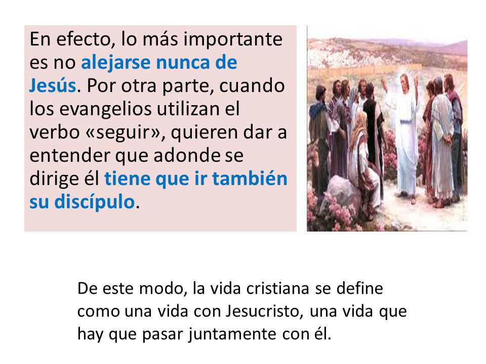 En efecto, lo más importante es no alejarse nunca de Jesús