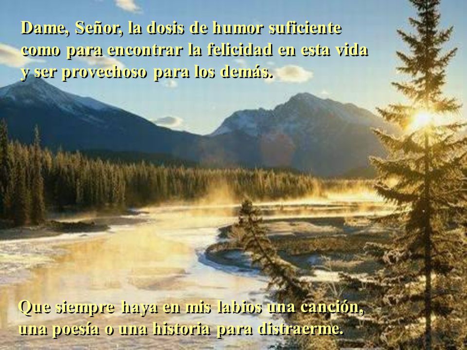 Dame, Señor, la dosis de humor suficiente como para encontrar la felicidad en esta vida y ser provechoso para los demás.