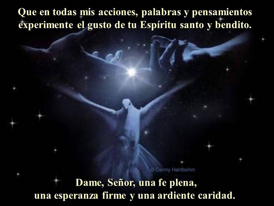 Dame, Señor, una fe plena, una esperanza firme y una ardiente caridad.