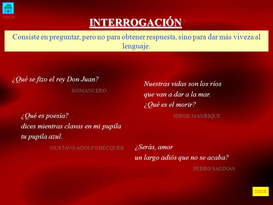 INICIO INTERROGACIÓN. Consiste en preguntar, pero no para obtener respuesta, sino para dar más viveza al lenguaje.