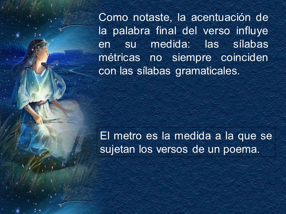 Como notaste, la acentuación de la palabra final del verso influye en su medida: las sílabas métricas no siempre coinciden con las sílabas gramaticales.
