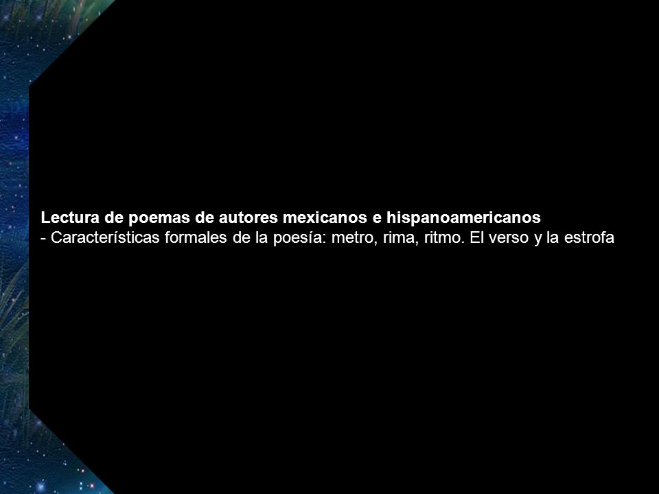 Lectura de poemas de autores mexicanos e hispanoamericanos - Características formales de la poesía: metro, rima, ritmo.