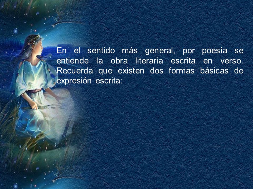 En el sentido más general, por poesía se entiende la obra literaria escrita en verso.