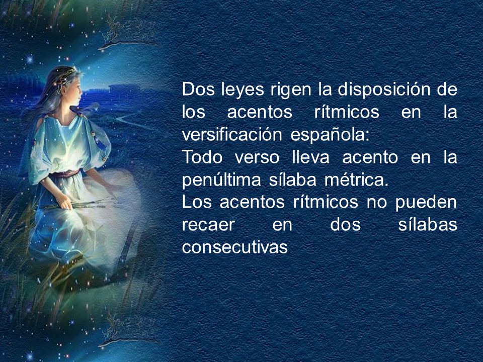 Dos leyes rigen la disposición de los acentos rítmicos en la versificación española: