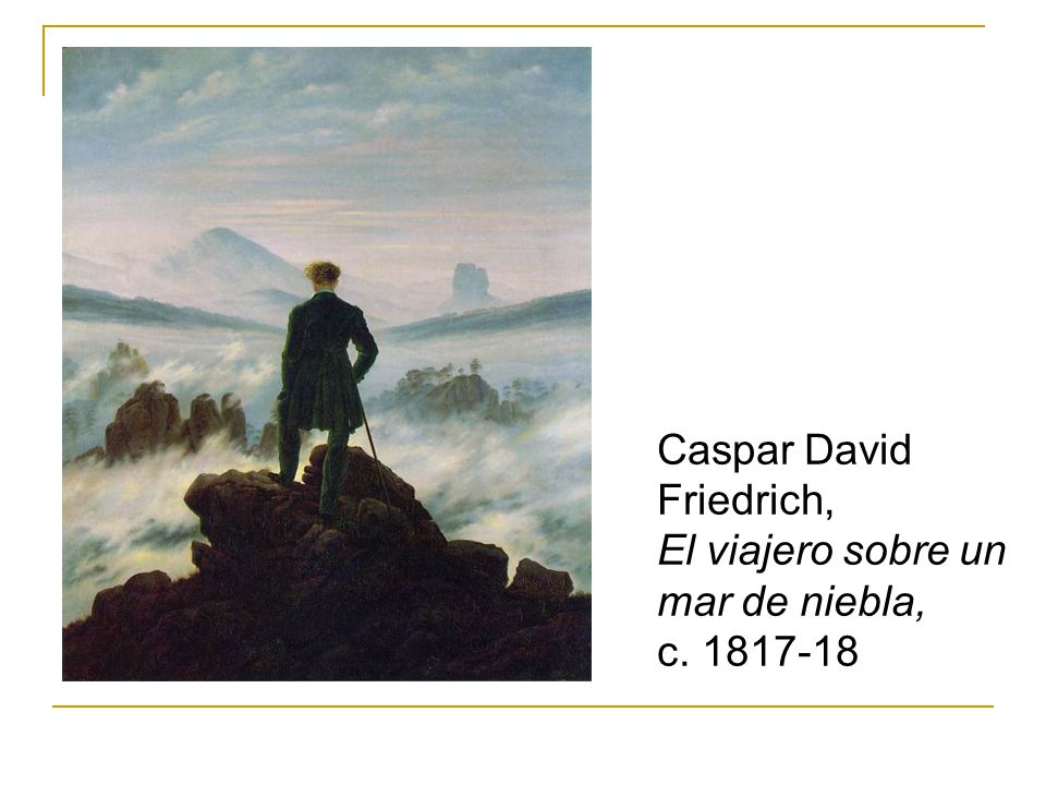 Caspar David Friedrich, El viajero sobre un mar de niebla, c